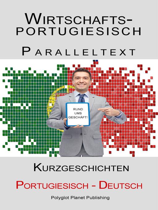 Title details for Wirtschaftsportugiesisch--Paralleltext--Kurzgeschichten (Deutsch--Portugiesisch) by Polyglot Planet Publishing - Available